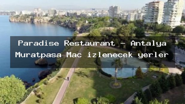 Paradise Restaurant – Antalya Muratpaşa Maç izlenecek yerler