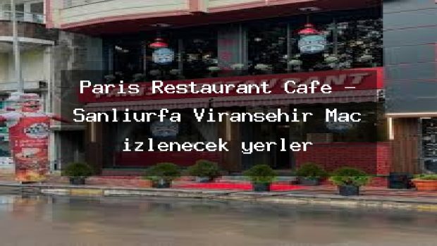 Paris Restaurant Cafe – Şanlıurfa Viranşehir Maç izlenecek yerler
