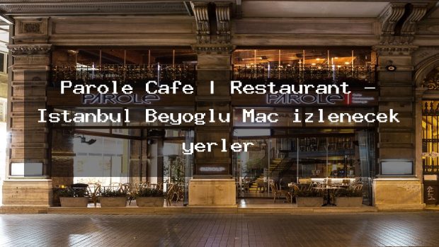 Parole Cafe | Restaurant – İstanbul Beyoğlu Maç izlenecek yerler