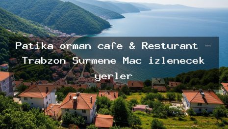 Patika orman cafe & Resturant – Trabzon Sürmene Maç izlenecek yerler