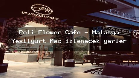 Peli Flower Cafe – Malatya Yeşilyurt Maç izlenecek yerler