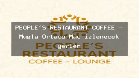 PEOPLE’S RESTAURANT COFFEE – Muğla Ortaca Maç izlenecek yerler