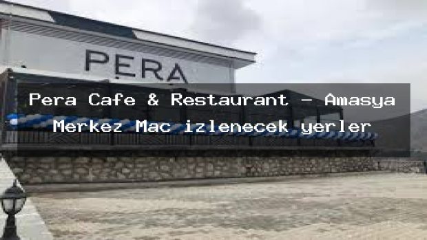 Pera Cafe & Restaurant – Amasya Merkez Maç izlenecek yerler
