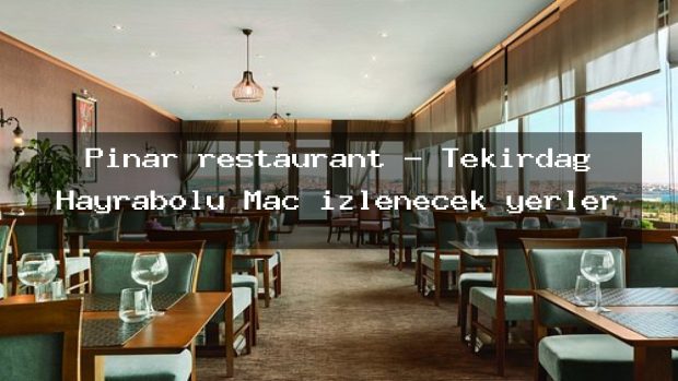 Pınar restaurant – Tekirdağ Hayrabolu Maç izlenecek yerler