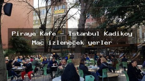 Piraye Kafe – İstanbul Kadıköy Maç izlenecek yerler