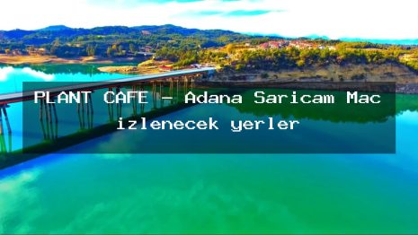 PLANT CAFE – Adana Sarıçam Maç izlenecek yerler