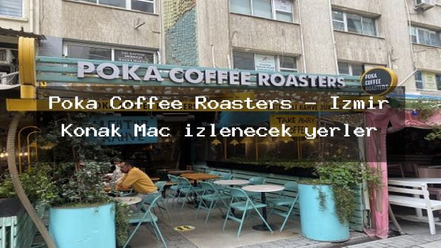 Poka Coffee Roasters – İzmir Konak Maç izlenecek yerler