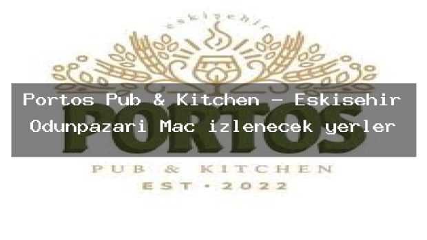 Portos Pub & Kitchen – Eskişehir Odunpazarı Maç izlenecek yerler