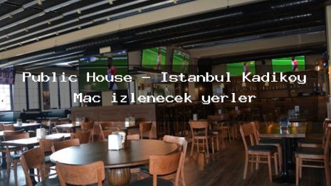 Public House – İstanbul Kadıköy Maç izlenecek yerler