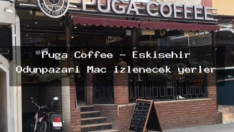Puga Coffee – Eskişehir Odunpazarı Maç izlenecek yerler