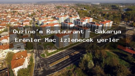 Quzine’m Restaurant – Sakarya Erenler Maç izlenecek yerler