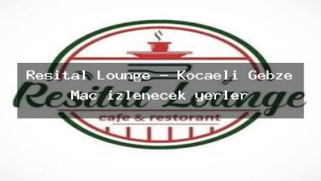 Resital Lounge – Kocaeli Gebze Maç izlenecek yerler