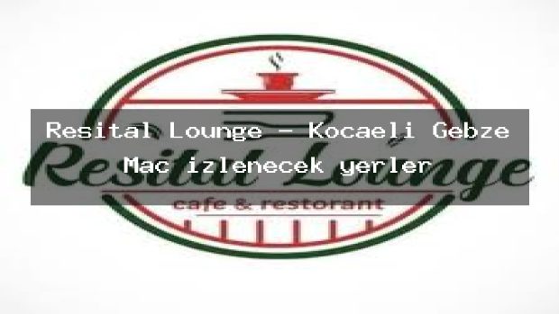 Resital Lounge – Kocaeli Gebze Maç izlenecek yerler