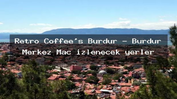Retro Coffee’s Burdur – Burdur Merkez Maç izlenecek yerler