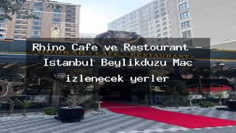 Rhino Cafe ve Restourant – İstanbul Beylikdüzü Maç izlenecek yerler