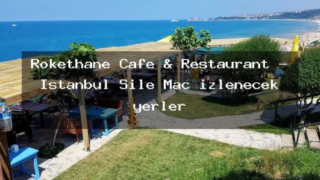 Rokethane Cafe & Restaurant – İstanbul Şile Maç izlenecek yerler