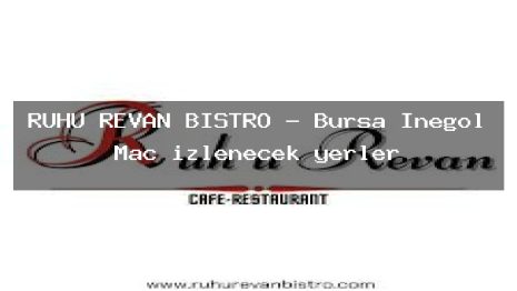 RUHU REVAN BİSTRO – Bursa İnegöl Maç izlenecek yerler