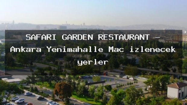 SAFARİ GARDEN RESTAURANT – Ankara Yenimahalle Maç izlenecek yerler