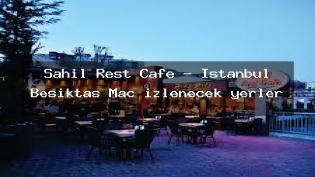 Sahil Rest Cafe – İstanbul Beşiktaş Maç izlenecek yerler