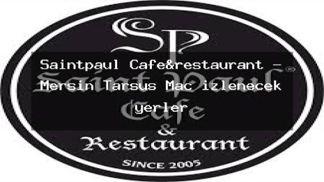 Saintpaul Cafe&restaurant – Mersin Tarsus Maç izlenecek yerler