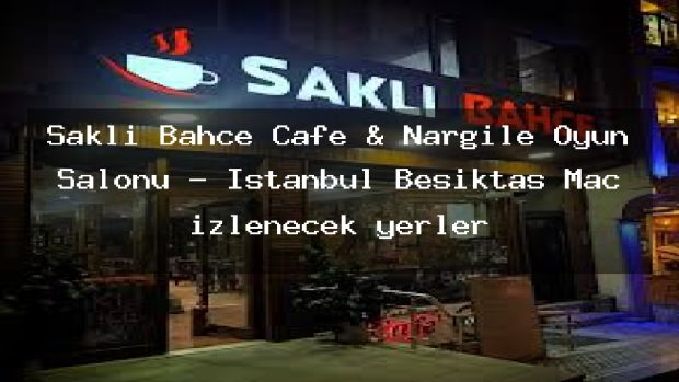 Saklı Bahçe Cafe & Nargile Oyun Salonu – İstanbul Beşiktaş Maç izlenecek yerler