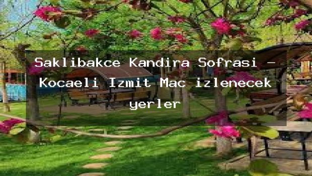 Saklıbakçe Kandıra Sofrası – Kocaeli İzmit Maç izlenecek yerler