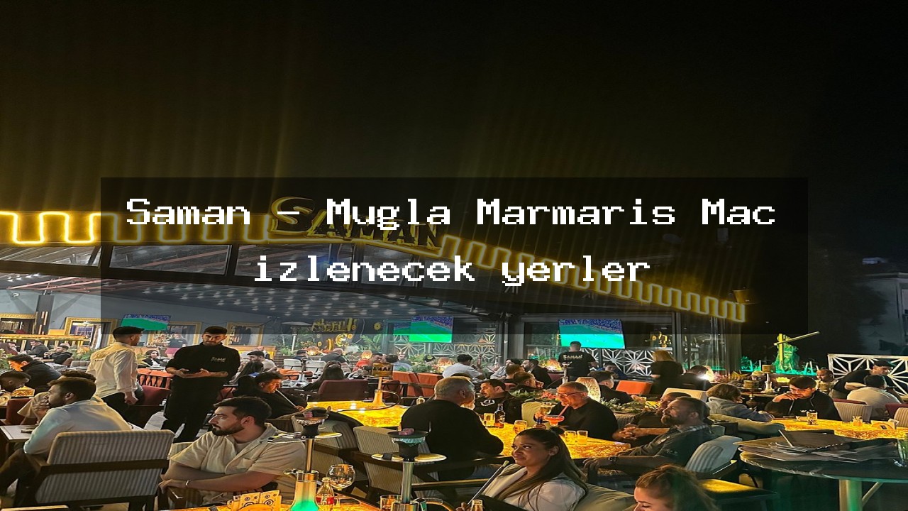 Samean Apple Saman - Muğla Marmaris Maç izlenecek yerler