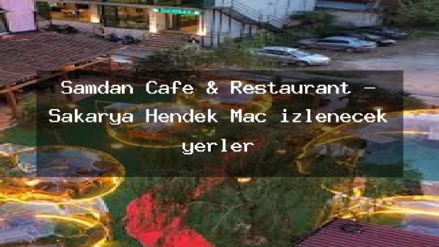 Şamdan Cafe & Restaurant – Sakarya Hendek Maç izlenecek yerler