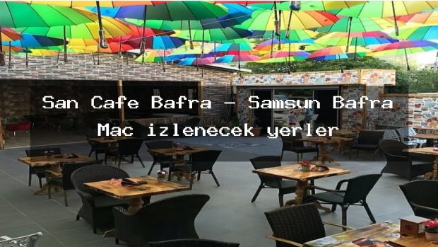 Şan Cafe Bafra – Samsun Bafra Maç izlenecek yerler