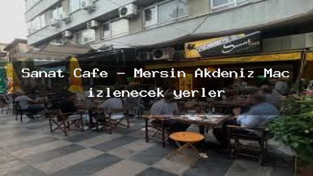 Sanat Cafe – Mersin Akdeniz Maç izlenecek yerler