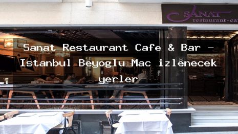 Sanat Restaurant Cafe & Bar – İstanbul Beyoğlu Maç izlenecek yerler
