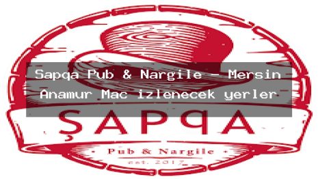 Şapqa Pub & Nargile – Mersin Anamur Maç izlenecek yerler