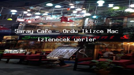 Saray Cafe – Ordu İkizce Maç izlenecek yerler