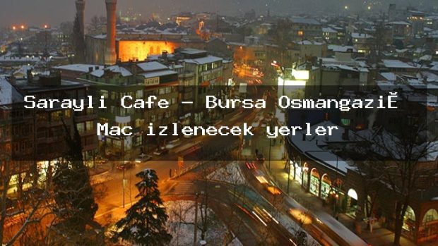 Saraylı Cafe – Bursa Osmangazi̇ Maç izlenecek yerler