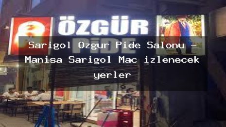 Sarıgöl Özgür Pide Salonu – Manisa Sarıgöl Maç izlenecek yerler