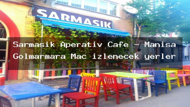 Sarmaşık Aperativ Cafe – Manisa Gölmarmara Maç izlenecek yerler