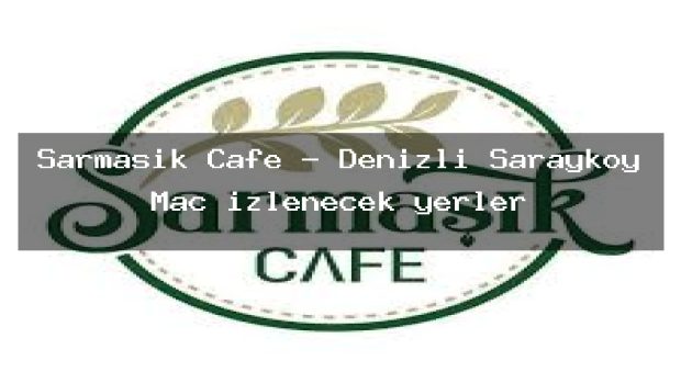 Sarmaşık Cafe – Denizli Sarayköy Maç izlenecek yerler