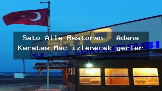Şato Aile Restoran – Adana Karataş Maç izlenecek yerler