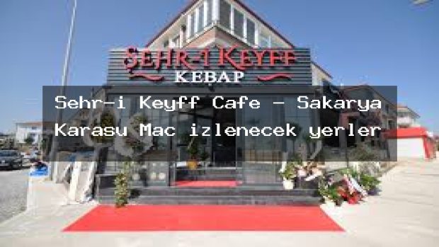 Şehr-i Keyff Cafe – Sakarya Karasu Maç izlenecek yerler