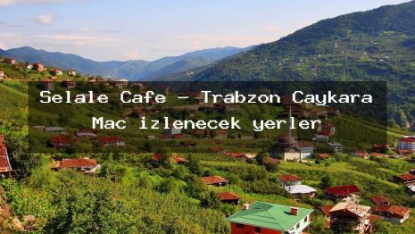 Şelale Cafe – Trabzon Çaykara Maç izlenecek yerler