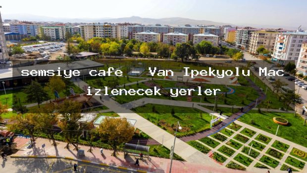 şemsiye cafe – Van İpekyolu Maç izlenecek yerler