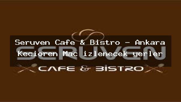 Serüven Cafe & Bistro – Ankara Keçiören Maç izlenecek yerler