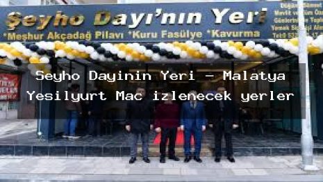 Şeyho Dayının Yeri – Malatya Yeşilyurt Maç izlenecek yerler