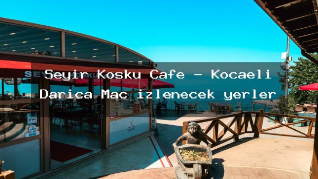 Seyir Köşkü Cafe – Kocaeli Darıca Maç izlenecek yerler