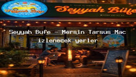 Seyyah Büfe – Mersin Tarsus Maç izlenecek yerler