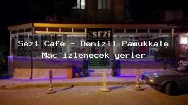 Sezi Cafe – Denizli Pamukkale Maç izlenecek yerler