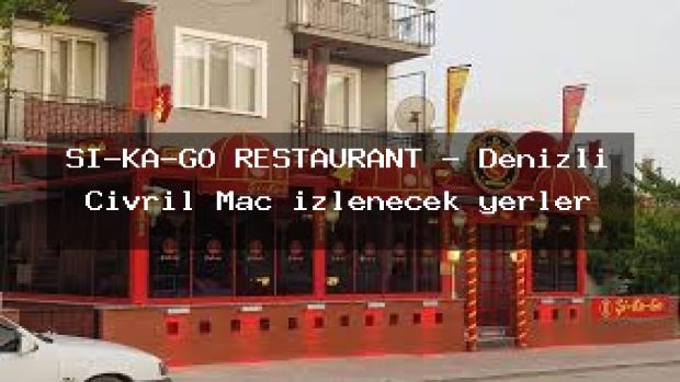 Şİ-KA-GO RESTAURANT – Denizli Çivril Maç izlenecek yerler
