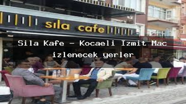 Sıla Kafe – Kocaeli İzmit Maç izlenecek yerler