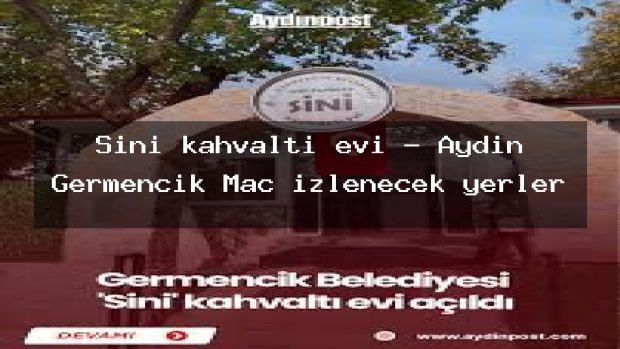 Sini kahvaltı evi – Aydın Germencik Maç izlenecek yerler
