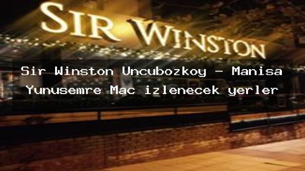 Sir Winston Uncubozköy – Manisa Yunusemre Maç izlenecek yerler